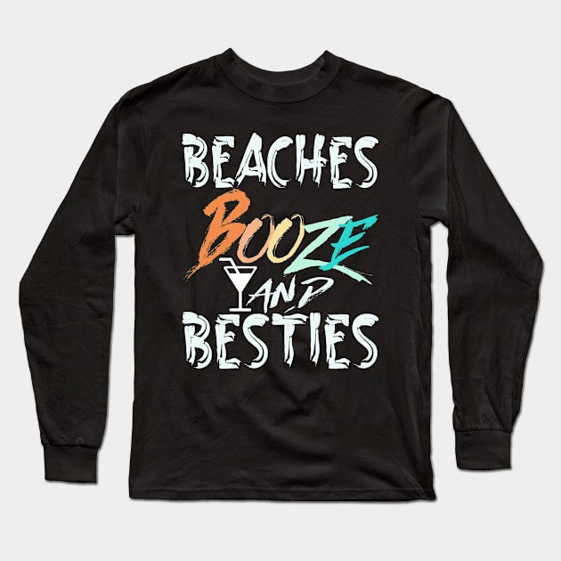 beaches Booze and Besties Long Sleeve T-Shirt by Darwish